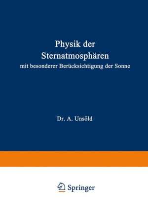 Physik der Sternatmosphären: Mit besonderer Berücksichtigung der Sonne de A. Unsöld