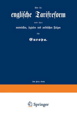 englische Tarifreform und ihre materiellen, sozialen und politischen Folgen für Europa de John Prince-Smith