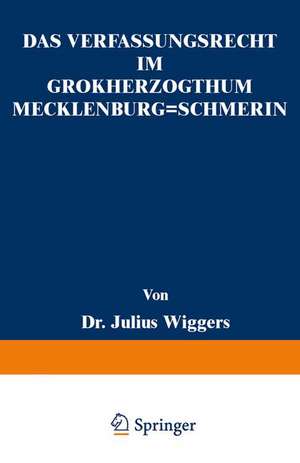 Das Verfassungsrecht im Großherzogthum Mecklenburg-Schwerin: Eine Staatsrechtliche Abhandlung de Julius Wiggers