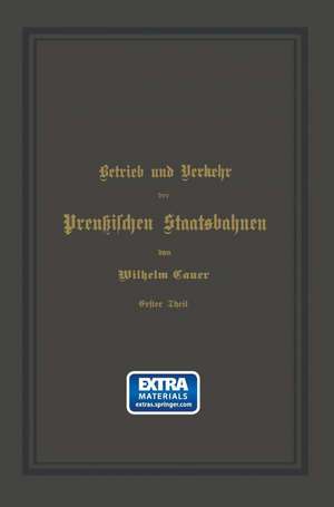 Betrieb und Verkehr der Preußischen Staatsbahnen: Ein Handbuch für Behörden und Beamte de Wilhelm Cauer