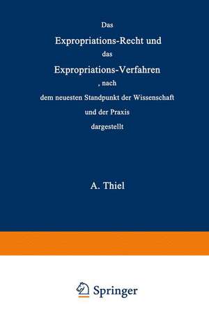 Das Expropriations-Recht und das Expropriations-Verfahren nach dem neuesten Standpunkt der Wissenschaft und der Praxis de Adolar Thiel