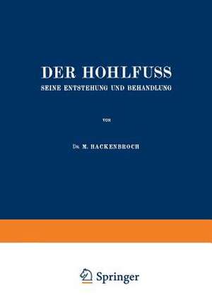 Der Hohlfuss: Seine Entstehung und Behandlung de M. Hackenbroch