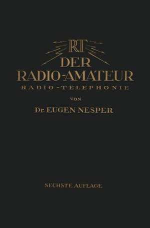 Der Radio-Amateur (Radio-Telephonie): Ein Lehr- und Hilfsbuch für die Radio-Amateure aller Länder de Eugen Nesper