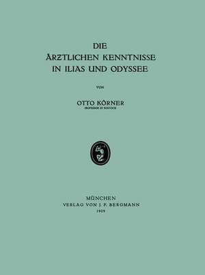 Die Ärƶtlichen Kenntnisse in Ilias und Odyssee de Otto Körner