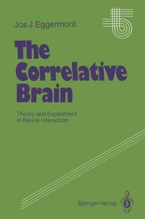 The Correlative Brain: Theory and Experiment in Neural Interaction de Jos J. Eggermont