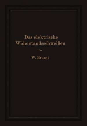 Das elektrische Widerstandsschweißen de Walter Brunst