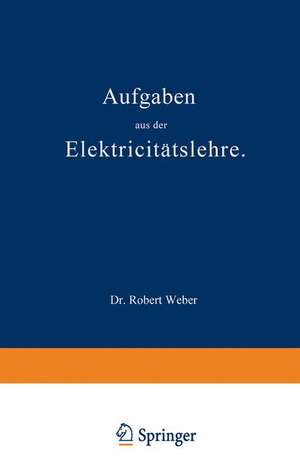 Aufgaben aus der Elektricitätslehre de Robert Weber