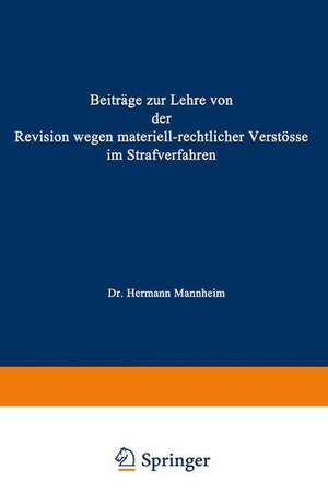 Beiträge zur Lehre von der Revision Wegen Materiellrechtlicher Verstösse im Strafverfahren de Hermann Mannheim