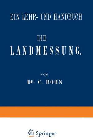 Die Landmessung: Ein Lehr- und Handbuch de C. Bohn