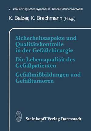 Sicherheitsaspekte und Qualitätskontrolle in der Gefäßchirurgie Die Lebensqualität des Gefäßpatienten Gefäßmißbildungen und Gefäßtumoren: 7. Gefäßchirurgisches Symposium, Titisee/Hochschwarzwald de K. Balzer