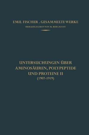 Untersuchungen über Aminosäuren, Polypeptide und Proteine II (1907–1919) de Emil Fischer