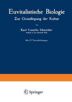 Euvitalistische Biologie: Zur Grundlegung der Kultur de Karl Camillo Schneider