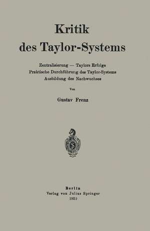 Kritik des Taylor-Systems: Zentralisierung — Taylors Erfolge Praktische Durchführung des Taylor-Systems Ausbildung des Nachwuchses de Gustav Frenz