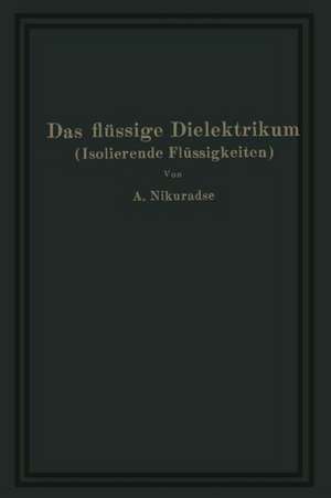 Das flüssige Dielektrikum (Isolierende Flüssigkeiten) de A. Nikuradse