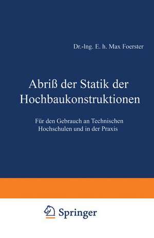 Abriß der Statik der Hochbaukonstruktionen: Für den Gebrauch an Technischen Hochschulen und in der Praxis de Max Foerster