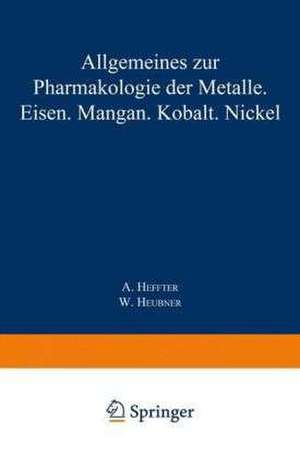 Allgemeines zur Pharmakologie der Metalle — Eisen — Mangan — Kobalt — Nickel de A. Heffter