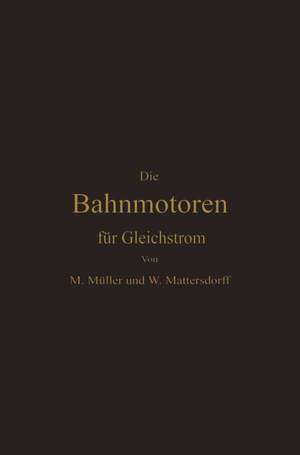 Die Bahnmotoren für Gleichstrom: Ihre Wirkungsweise, Bauart und Behandlung de Max Müller