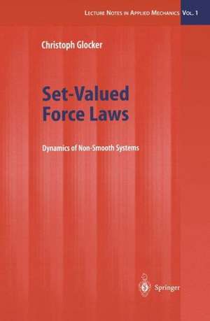 Set-Valued Force Laws: Dynamics of Non-Smooth Systems de Christoph Glocker