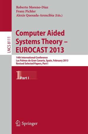 Computer Aided Systems Theory -- EUROCAST 2013: 14th International Conference, Las Palmas de Gran Canaria, Spain, February 10-15, 2013. Revised Selected Papers, Part I de Roberto Moreno-Díaz