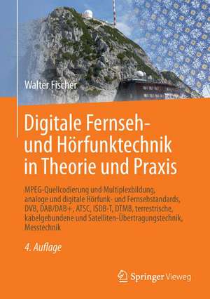 Digitale Fernseh- und Hörfunktechnik in Theorie und Praxis: MPEG-Quellcodierung und Multiplexbildung, analoge und digitale Hörfunk- und Fernsehstandards, DVB, DAB/DAB+, ATSC, ISDB-T, DTMB, terrestrische, kabelgebundene und Satelliten-Übertragungstechnik, Messtechnik de Walter Fischer