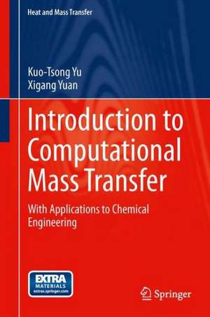 Introduction to Computational Mass Transfer: With Applications to Chemical Engineering de Kuo-Tsong Yu