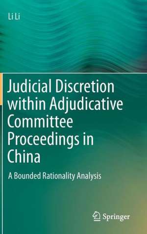 Judicial Discretion within Adjudicative Committee Proceedings in China: A Bounded Rationality Analysis de Li Li