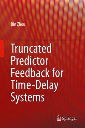 Truncated Predictor Feedback for Time-Delay Systems de Bin Zhou