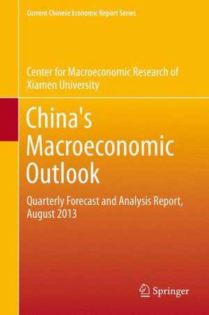 China's Macroeconomic Outlook: Quarterly Forecast and Analysis Report, August 2013 de Center for Macroeconomic Research at Xia