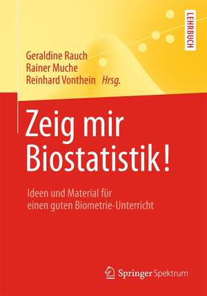 Zeig mir Biostatistik!: Ideen und Material für einen guten Biometrie-Unterricht de Geraldine Rauch