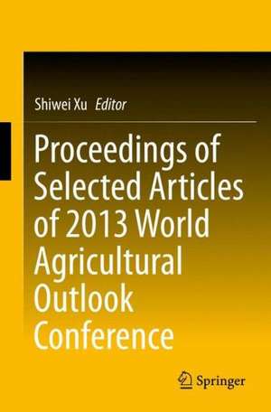 Proceedings of Selected Articles of 2013 World Agricultural Outlook Conference de Shiwei Xu