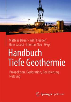 Handbuch Tiefe Geothermie: Prospektion, Exploration, Realisierung, Nutzung de Mathias Bauer