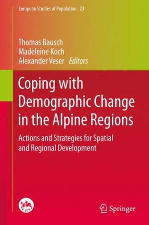 Coping with Demographic Change in the Alpine Regions: Actions and Strategies for Spatial and Regional Development de Thomas Bausch