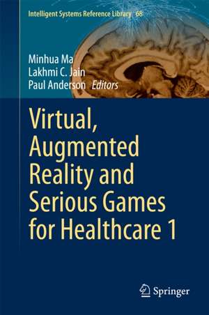 Virtual, Augmented Reality and Serious Games for Healthcare 1 de Minhua Ma