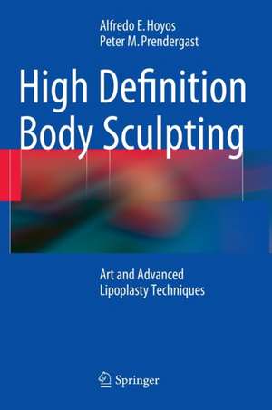 High Definition Body Sculpting: Art and Advanced Lipoplasty Techniques de Alfredo E. Hoyos