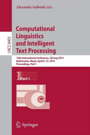 Computational Linguistics and Intelligent Text Processing: 15th International Conference, CICLing 2014, Kathmandu, Nepal, April 6-12, 2014, Proceedings, Part I de Alexander Gelbukh