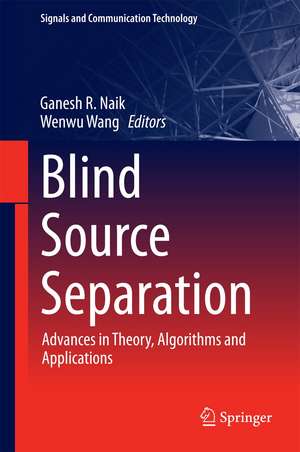 Blind Source Separation: Advances in Theory, Algorithms and Applications de Ganesh R. Naik