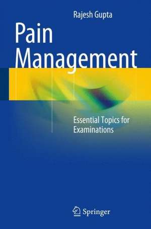 Pain Management: Essential Topics for Examinations de Rajesh Gupta