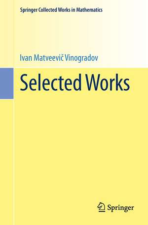 Selected Works: Prepared by the Steklov Mathematical Institute of the Academy of Sciences of the USSR on the occasion of his ninetieth birthday de I.M. Vinogradov