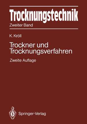 Trocknungstechnik Zweiter Band: Trockner und Trocknungsverfahren de Karl Kröll