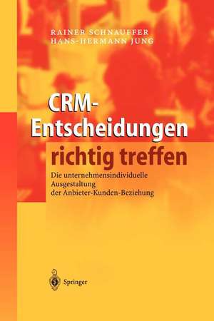 CRM-Entscheidungen richtig treffen: Die unternehmensindividuelle Ausgestaltung der Anbieter-Kunden-Beziehung de Rainer Schnauffer