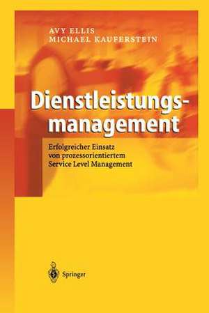 Dienstleistungsmanagement: Erfolgreicher Einsatz von prozessorientiertem Service Level Management de Avy Ellis