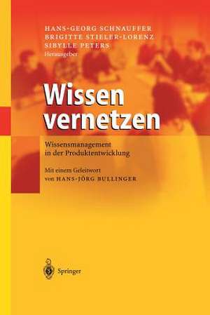 Wissen vernetzen: Wissensmanagement in der Produktentwicklung de Hans-Georg Schnauffer