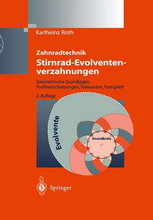 Zahnradtechnik Stirnrad- Evolventenverzahnungen: Geometrische Grundlagen, Profilverschiebungen, Toleranzen, Festigkeit de Karlheinz Roth