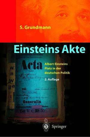 Einsteins Akte: Wissenschaft und Politik - Einsteins Berliner Zeit de Siegfried Grundmann