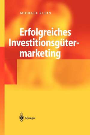 Erfolgreiches Investitionsgütermarketing: Umsatzplus nach dem MASCOTE-Prinzip de Michael A. Klein