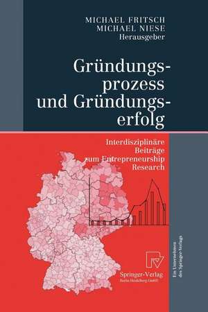 Gründungsprozess und Gründungserfolg: Interdisziplinäre Beiträge zum Entrepreneurship Research de Michael Fritsch