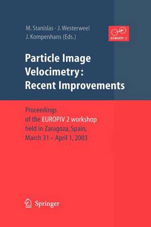 Particle Image Velocimetry: Recent Improvements: Proceedings of the EUROPIV 2 Workshop held in Zaragoza, Spain, March 31 – April 1, 2003 de Michel Stanislas