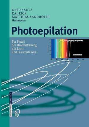 Photoepilation: Zur Praxis der Haarentfernung mit Licht- und Lasersystemen de G. Kautz