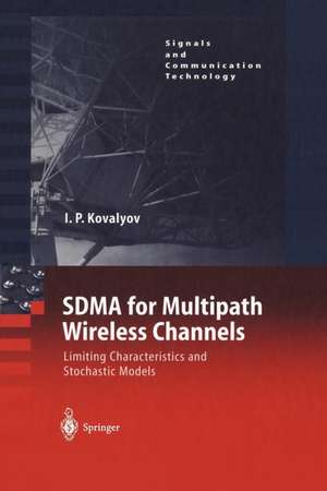 SDMA for Multipath Wireless Channels: Limiting Characteristics and Stochastic Models de Igor P. Kovalyov