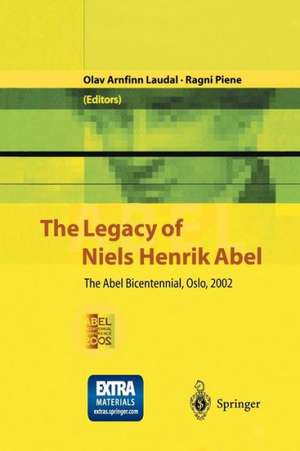 The Legacy of Niels Henrik Abel: The Abel Bicentennial, Oslo, 2002 de Olav Arnfinn Laudal